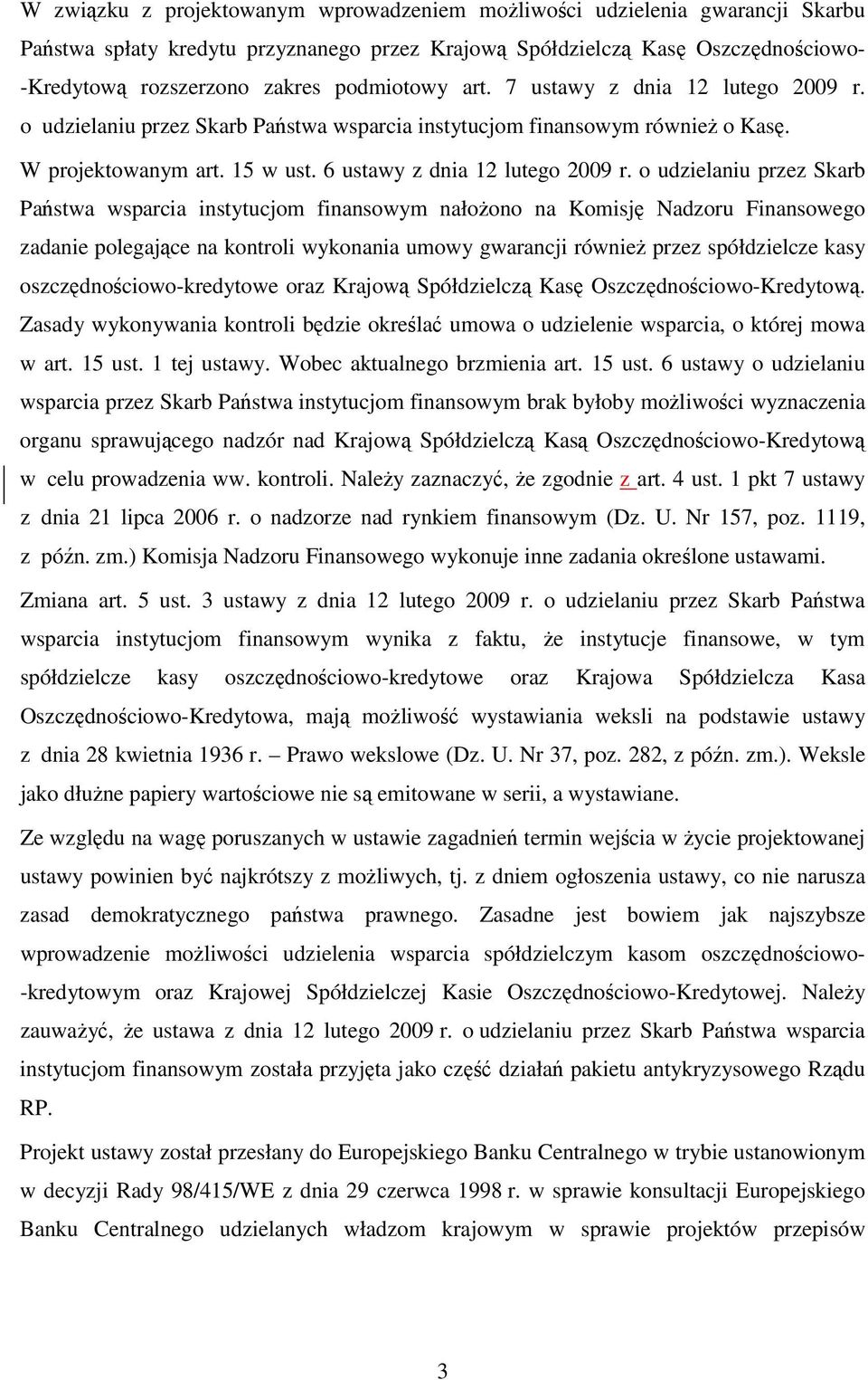 o udzielaniu przez Skarb Państwa wsparcia instytucjom finansowym nałożono na Komisję Nadzoru Finansowego zadanie polegające na kontroli wykonania umowy gwarancji również przez spółdzielcze kasy