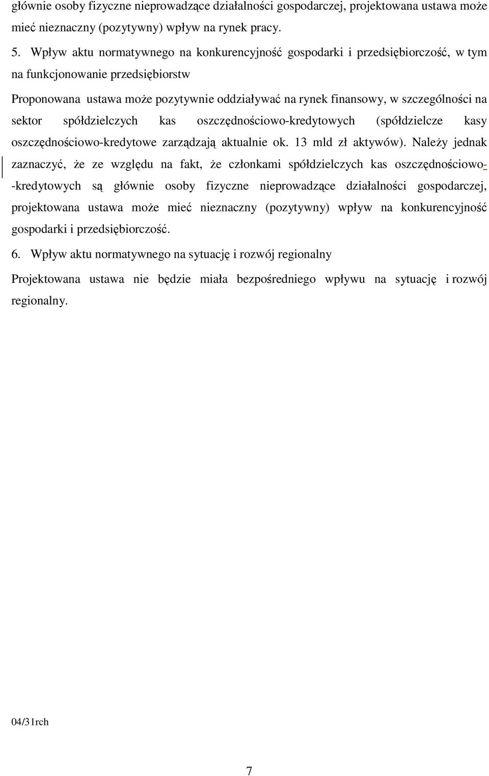 na sektor spółdzielczych kas oszczędnościowo-kredytowych (spółdzielcze kasy oszczędnościowo-kredytowe zarządzają aktualnie ok. 13 mld zł aktywów).