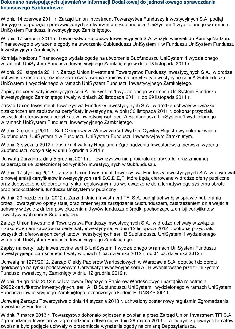 Towarzystwo Funduszy Inwestycyjnych S.A. złożyło wniosek do Komisji Nadzoru Finansowego o wyrażenie zgody na utworzenie Subfunduszu UniSystem 1 w Funduszu UniSystem Funduszu Inwestycyjnym Zamkniętym.