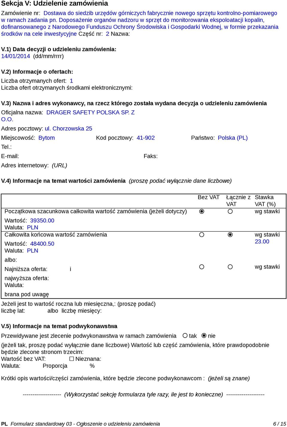 inwestycyjne Część nr: 2 Nazwa: V.1) Data decyzji o udzieleniu zamówienia: 14/01/2014 (dd/mm/rrrr) V.