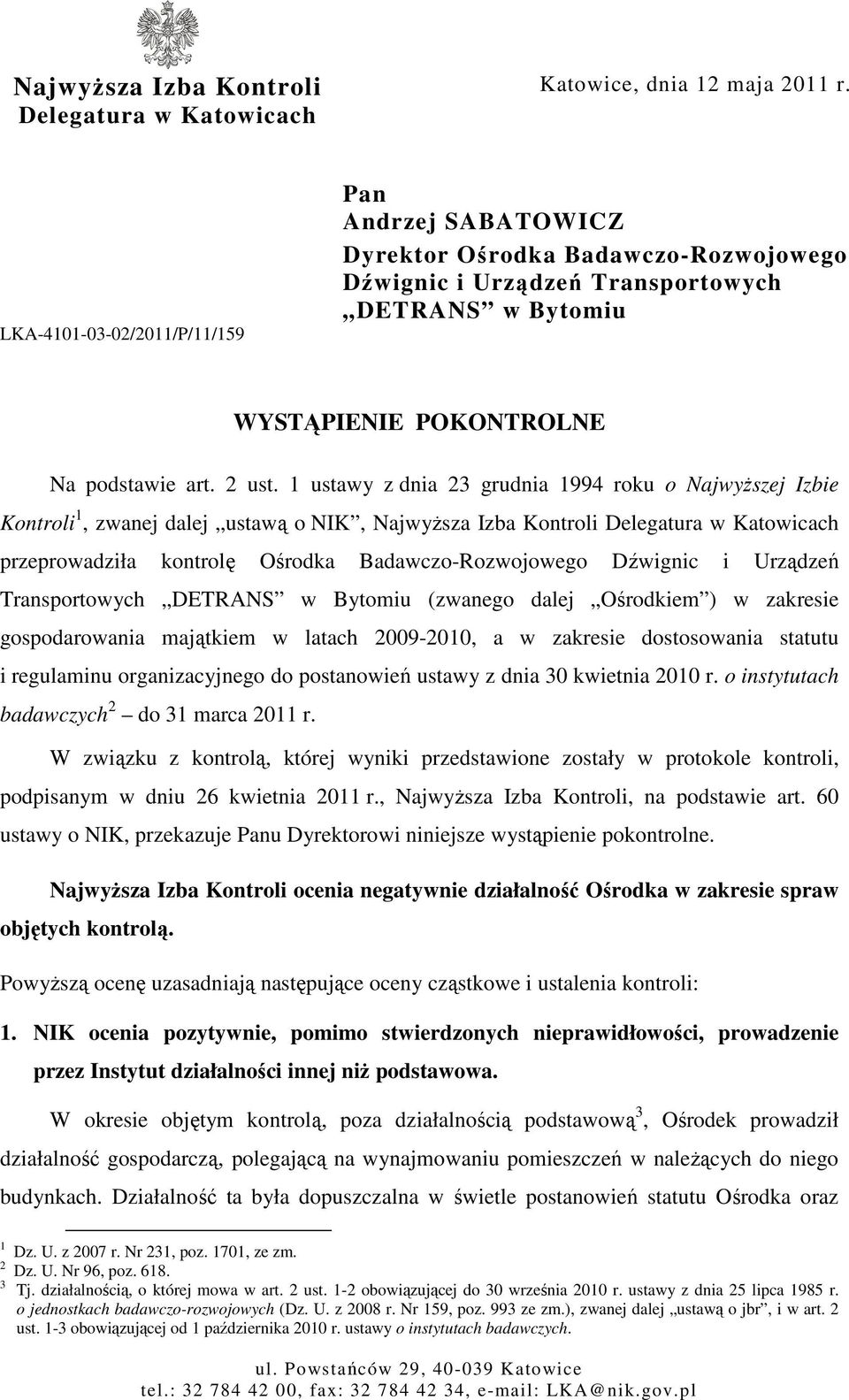 1 ustawy z dnia 23 grudnia 1994 roku o NajwyŜszej Izbie Kontroli 1, zwanej dalej ustawą o NIK, NajwyŜsza Izba Kontroli Delegatura w Katowicach przeprowadziła kontrolę Ośrodka Badawczo-Rozwojowego