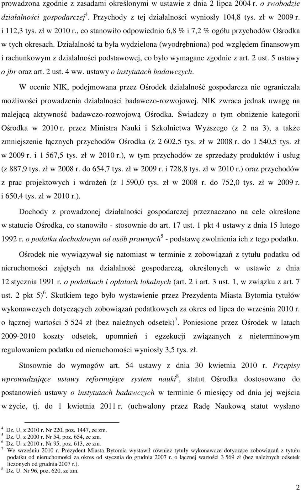 Działalność ta była wydzielona (wyodrębniona) pod względem finansowym i rachunkowym z działalności podstawowej, co było wymagane zgodnie z art. 2 ust. 5 ustawy o jbr oraz art. 2 ust. 4 ww.