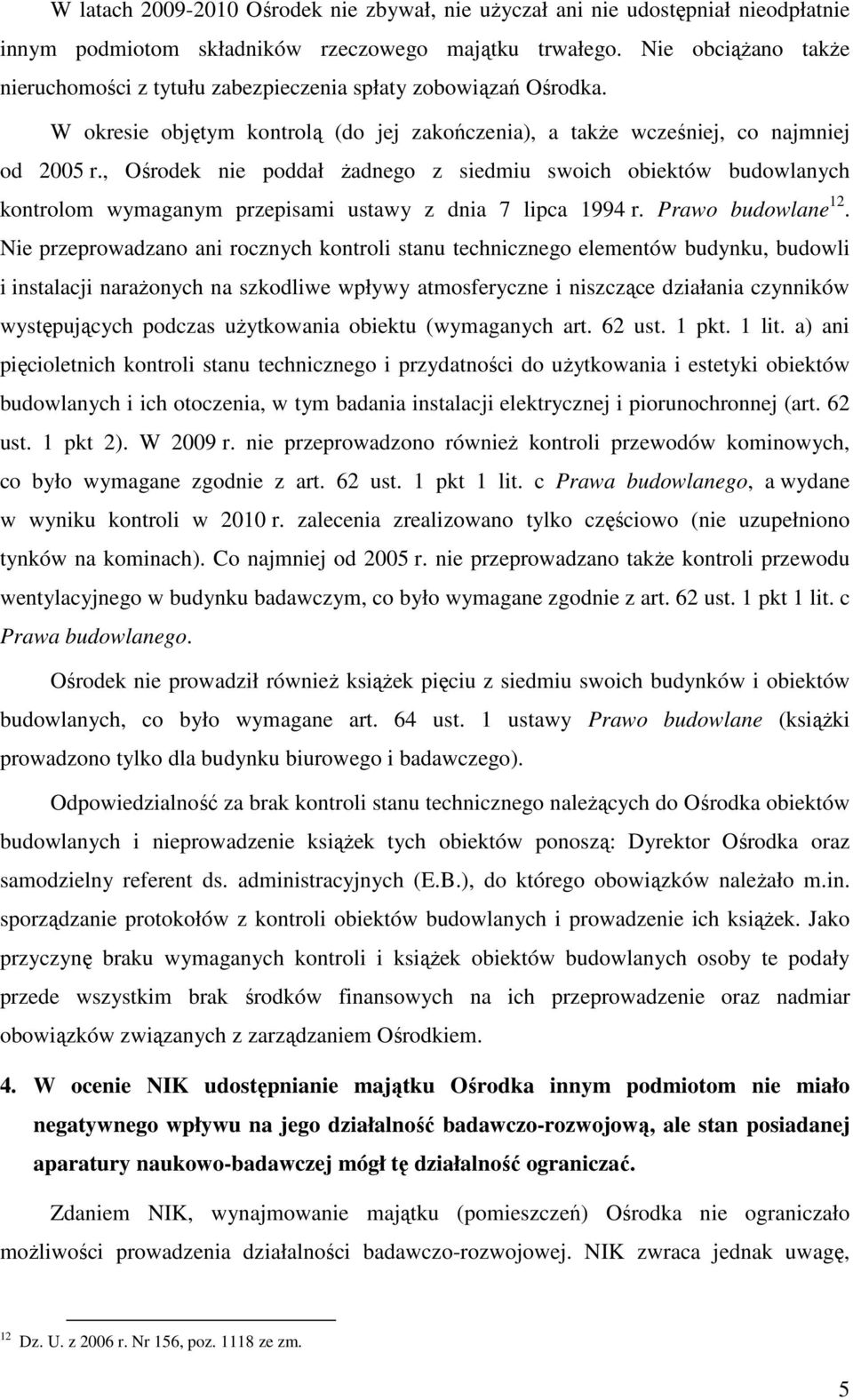 , Ośrodek nie poddał Ŝadnego z siedmiu swoich obiektów budowlanych kontrolom wymaganym przepisami ustawy z dnia 7 lipca 1994 r. Prawo budowlane 12.