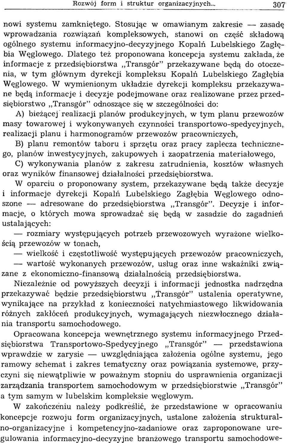 Dlatego też proponowana koncepcja systemu zakłada, że inform acje z przedsiębiorstw a,,transgór przekazyw ane będą do otoczenia, w tym głównym dyrekcji kompleksu Kopalń Lubelskiego Zagłębia Węglowego.