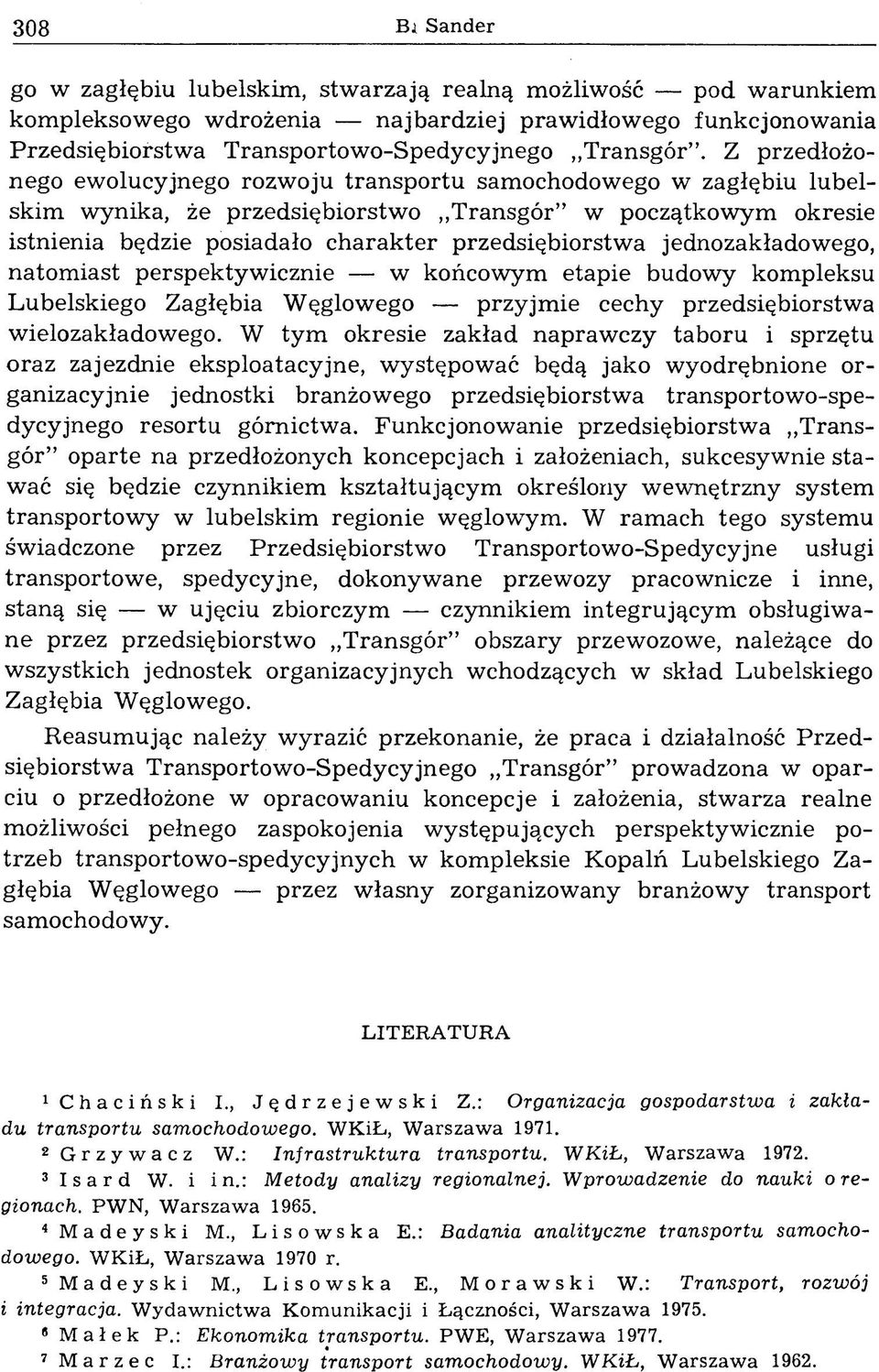 Z przedłożonego ewolucyjnego rozw oju tra n sp o rtu samochodowego w zagłębiu lubelskim wynika, że przedsiębiorstwo Transgór w początkowym okresie istnienia będzie posiadało charakter przedsiębiorstw