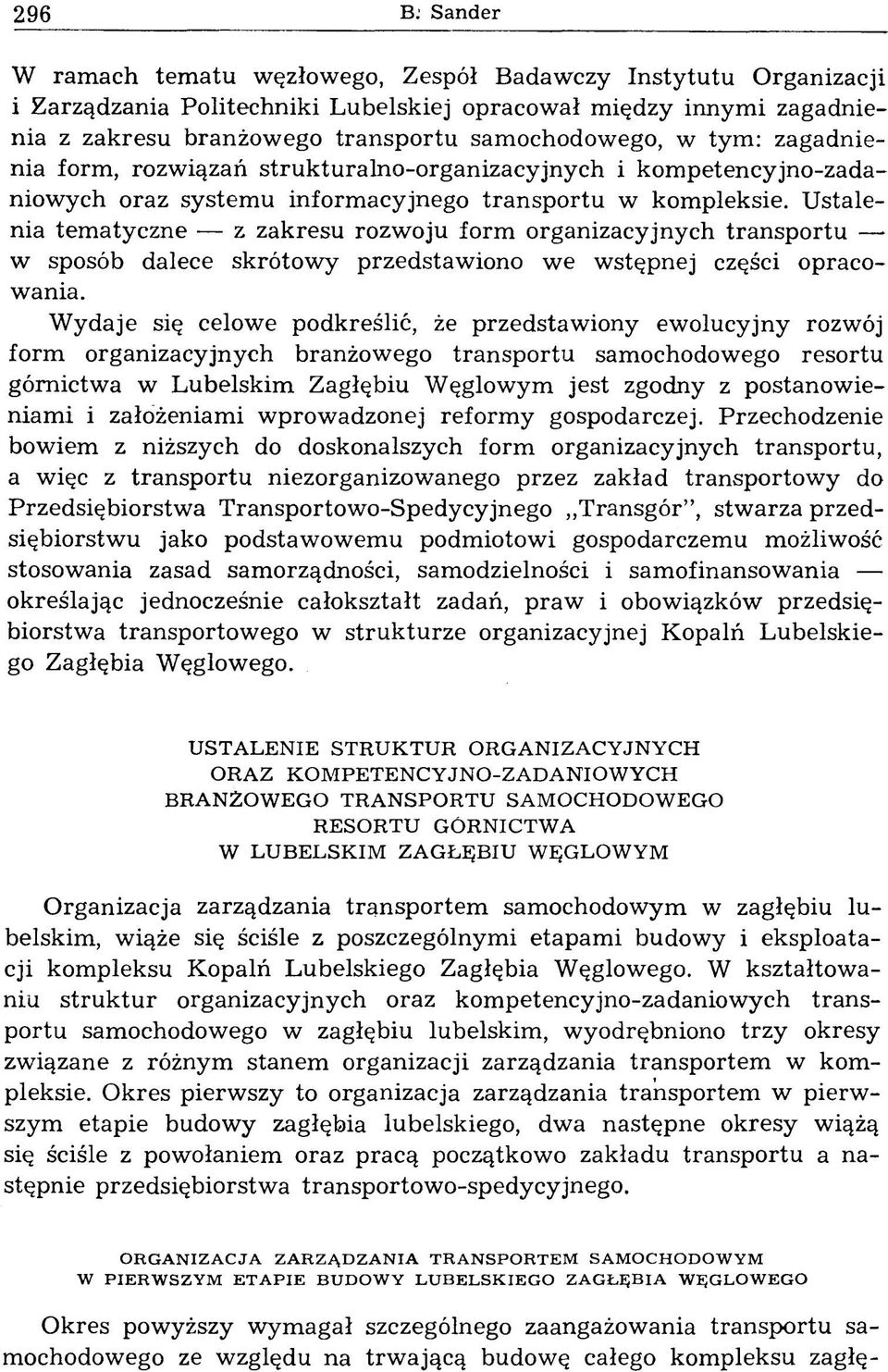 U stalenia tem atyczne z zakresu rozwoju form organizacyjnych transportu w sposób dalece skrótow y przedstaw iono we w stępnej części opracowania.