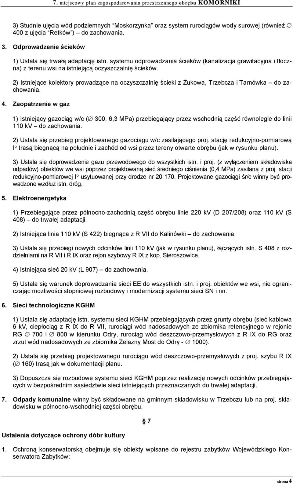 2) Istniejące kolektory prowadzące na oczyszczalnię ścieki z Żukowa, Trzebcza i Tarnówka do zachowania. 4.