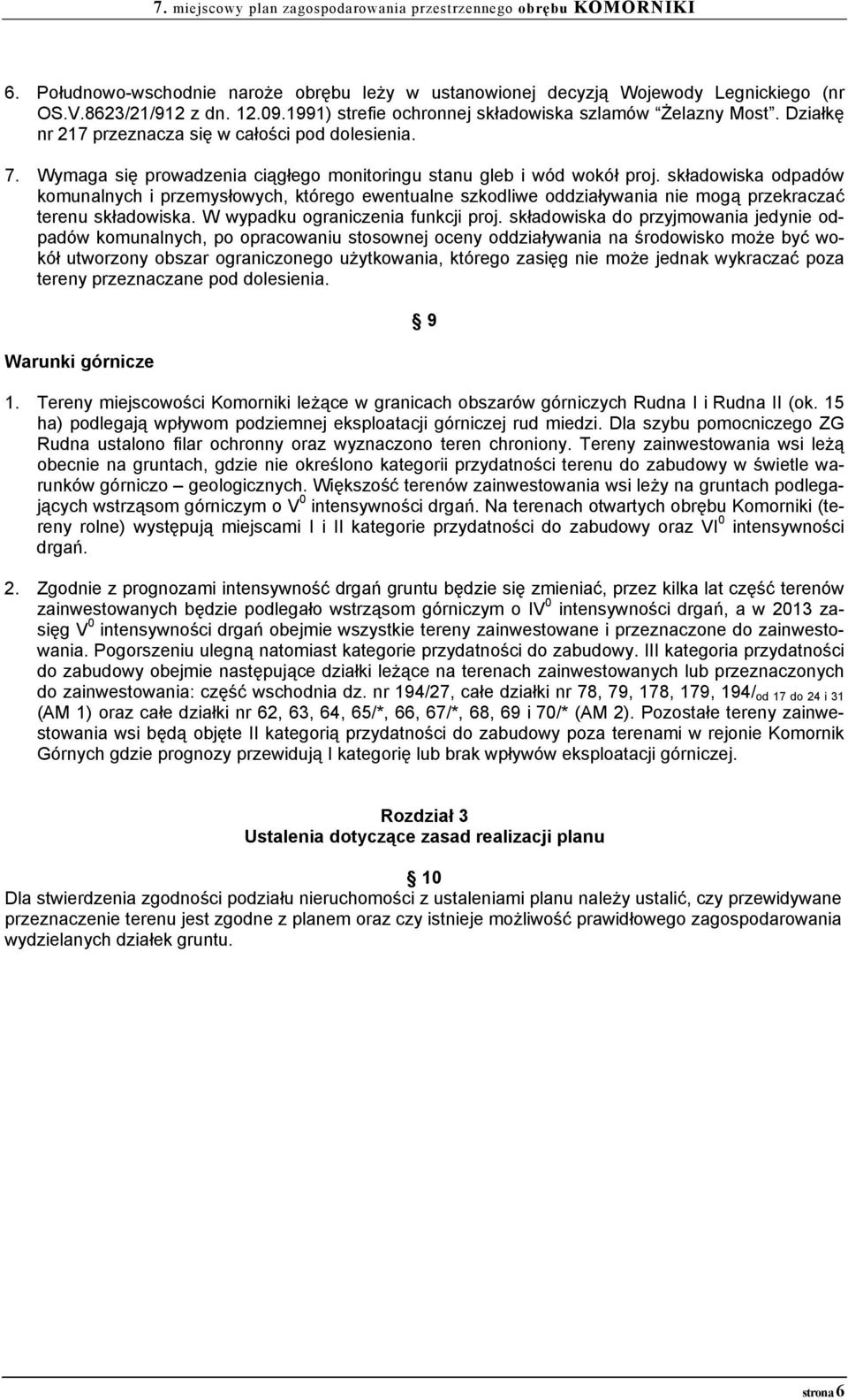 składowiska odpadów komunalnych i przemysłowych, którego ewentualne szkodliwe oddziaływania nie mogą przekraczać terenu składowiska. W wypadku ograniczenia funkcji proj.