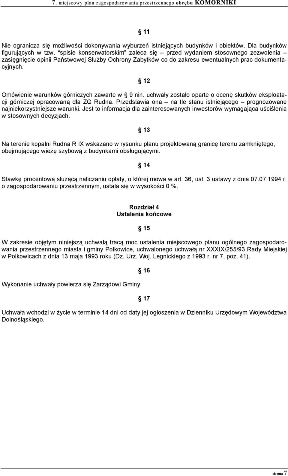 12 Omówienie warunków górniczych zawarte w 9 nin. uchwały zostało oparte o ocenę skutków eksploatacji górniczej opracowaną dla ZG Rudna.