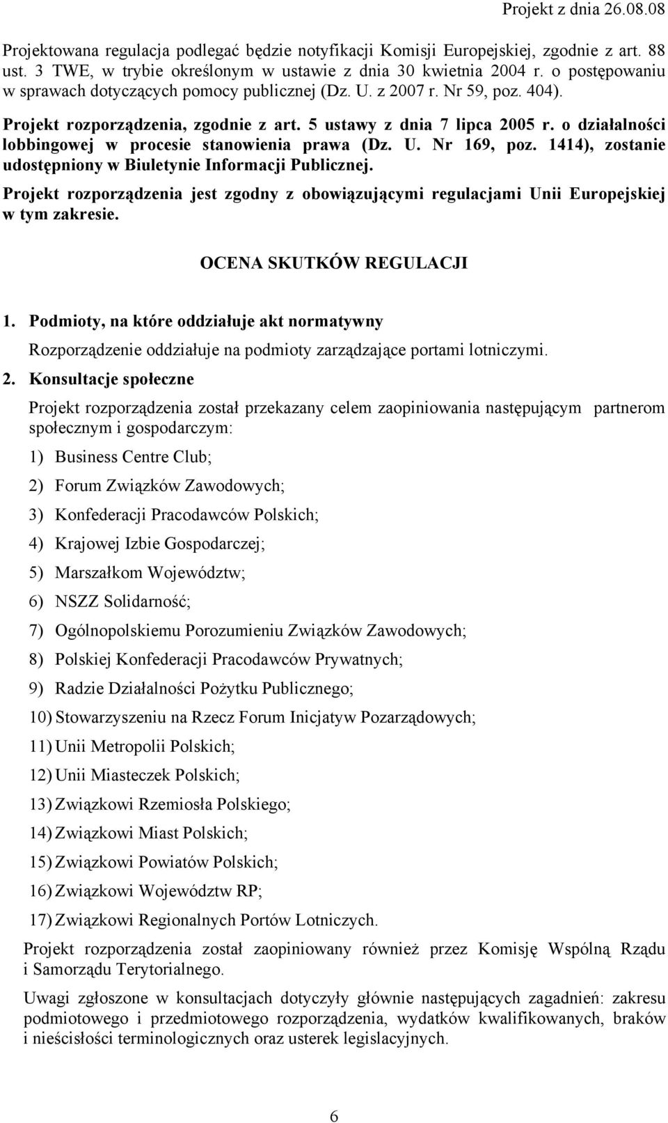 o działalności lobbingowej w procesie stanowienia prawa (Dz. U. Nr 169, poz. 1414), zostanie udostępniony w Biuletynie Informacji Publicznej.