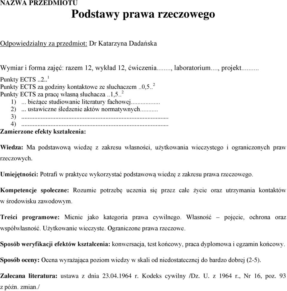 Umiejętności: Potrafi w praktyce wykorzystać podstawową wiedzę z zakresu prawa rzeczowego.