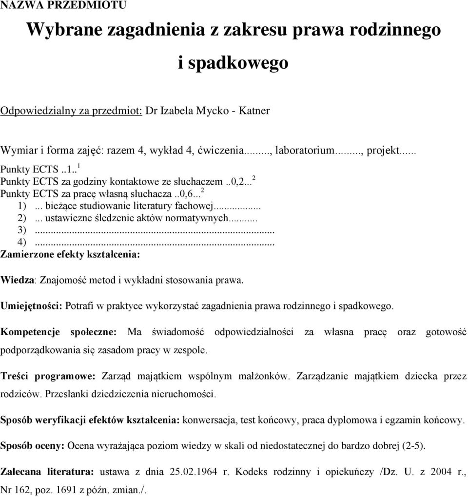 Umiejętności: Potrafi w praktyce wykorzystać zagadnienia prawa rodzinnego i spadkowego.