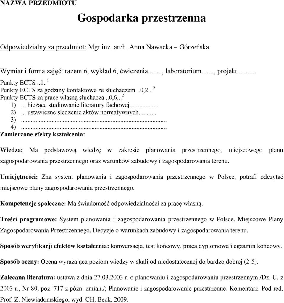 .. 2 Wiedza: Ma podstawową wiedzę w zakresie planowania przestrzennego, miejscowego planu zagospodarowania przestrzennego oraz warunków zabudowy i zagospodarowania terenu.