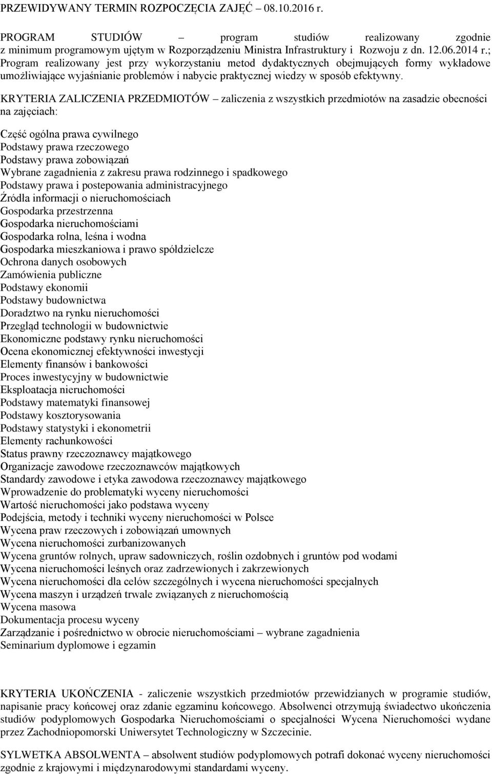 KRYTERIA ZALICZENIA PRZEDMIOTÓW zaliczenia z wszystkich przedmiotów na zasadzie obecności na zajęciach: Część ogólna prawa cywilnego Podstawy prawa rzeczowego Podstawy prawa zobowiązań Wybrane