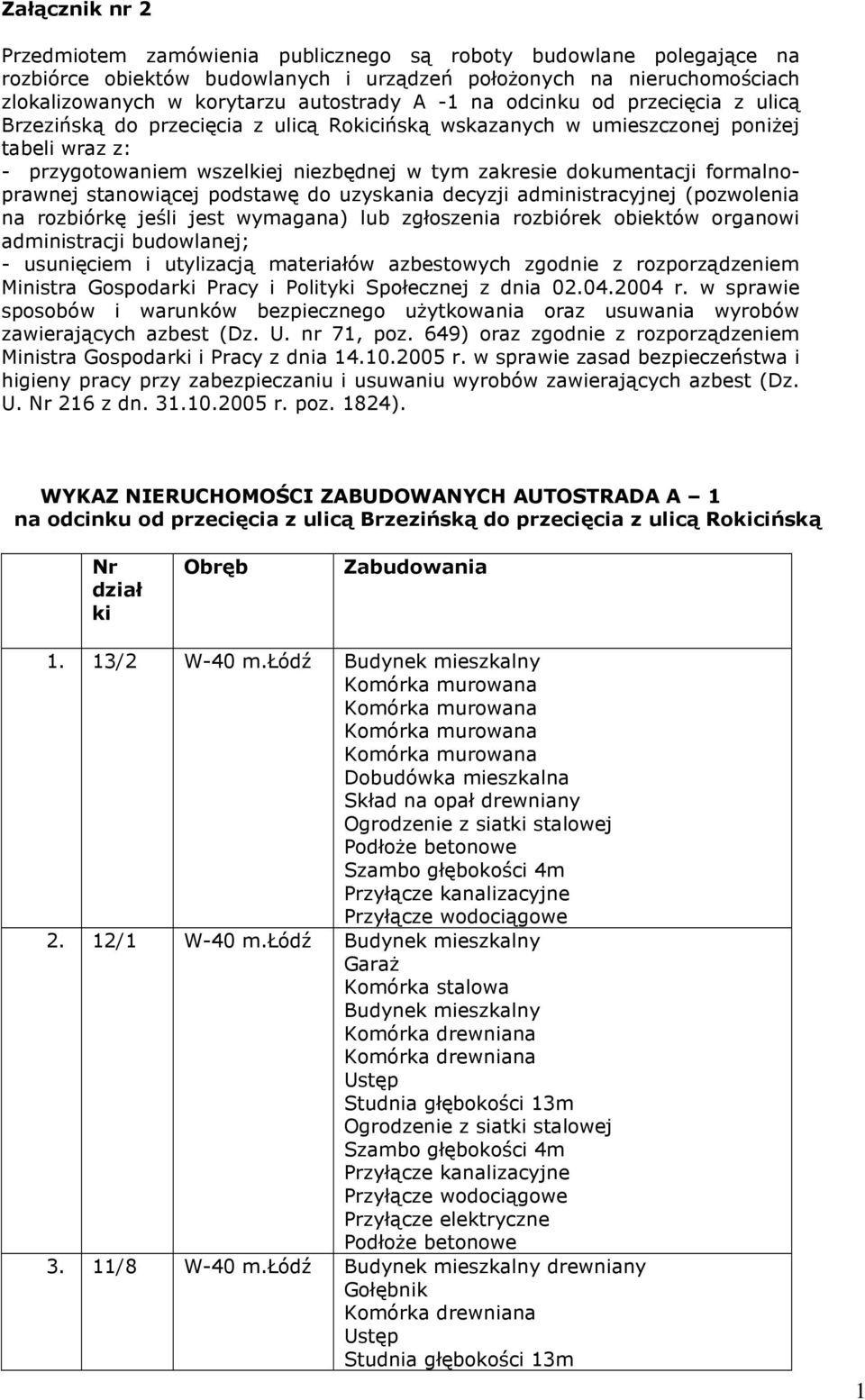 formalnoprawnej stanowiącej podstawę do uzyskania decyzji administracyjnej (pozwolenia na rozbiórkę jeśli jest wymagana) lub zgłoszenia rozbiórek obiektów organowi administracji budowlanej; -