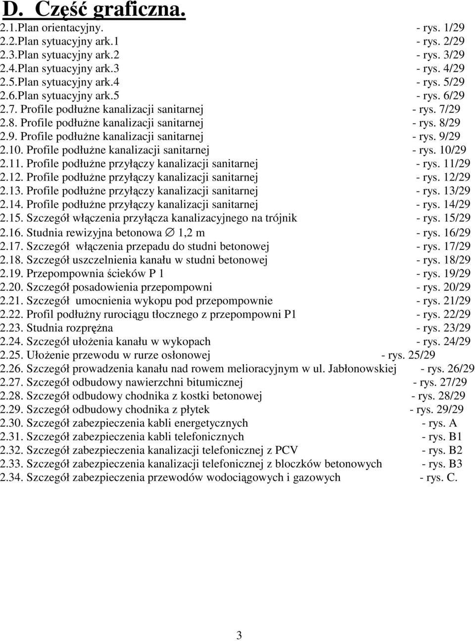 10. Profile podłuŝne kanalizacji sanitarnej - rys. 10/29 2.11. Profile podłuŝne przyłączy kanalizacji sanitarnej - rys. 11/29 2.12. Profile podłuŝne przyłączy kanalizacji sanitarnej - rys. 12/29 2.13.