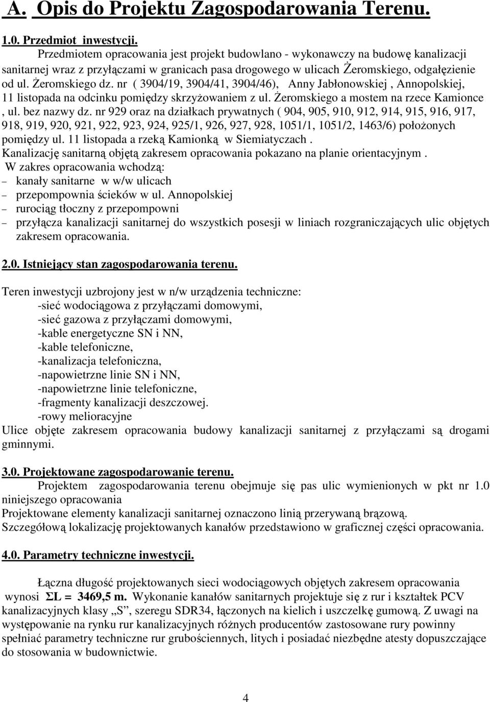 nr ( 3904/19, 3904/41, 3904/46), Anny Jabłonowskiej, Annopolskiej, 11 listopada na odcinku pomiędzy skrzyŝowaniem z ul. śeromskiego a mostem na rzece Kamionce, ul. bez nazwy dz.