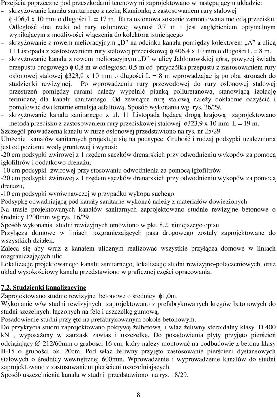 Odległość dna rzeki od rury osłonowej wynosi 0,7 m i jest zagłębieniem optymalnym wynikającym z moŝliwości włączenia do kolektora istniejącego skrzyŝowanie z rowem melioracyjnym D na odcinku kanału
