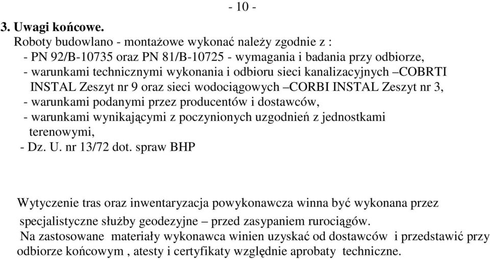 kanalizacyjnych COBRTI INSTAL Zeszyt nr 9 oraz sieci wodociągowych CORBI INSTAL Zeszyt nr 3, - warunkami podanymi przez producentów i dostawców, - warunkami wynikającymi z poczynionych