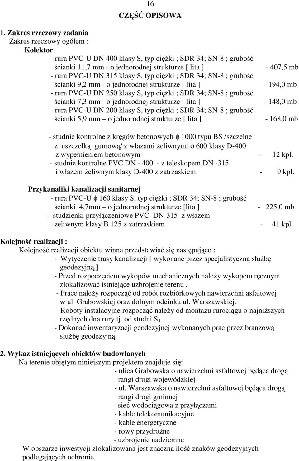 klasy S, typ cięŝki ; SDR 34; SN-8 ; grubość ścianki 9,2 mm - o jednorodnej strukturze [ lita ] - rura PVC-U DN 250 klasy S, typ cięŝki ; SDR 34; SN-8 ; grubość ścianki 7,3 mm - o jednorodnej