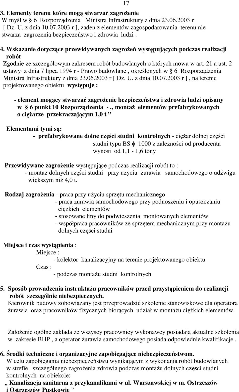 Wskazanie dotyczące przewidywanych zagroŝeń występujących podczas realizacji robót Zgodnie ze szczegółowym zakresem robót budowlanych o których mowa w art. 21 a ust.