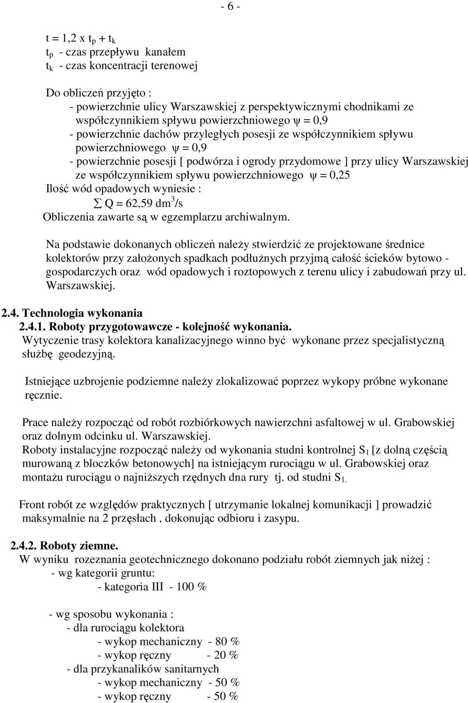 Warszawskiej ze współczynnikiem spływu powierzchniowego ψ = 0,25 Ilość wód opadowych wyniesie : Q = 62,59 dm 3 /s Obliczenia zawarte są w egzemplarzu archiwalnym.