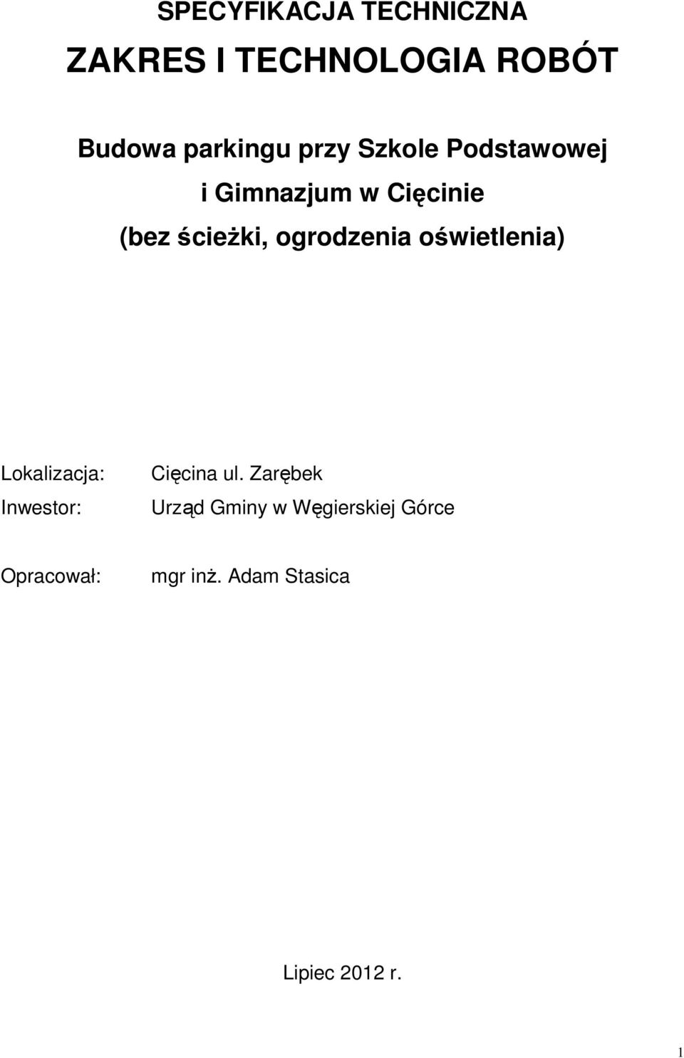 ogrodzenia oświetlenia) Lokalizacja: Inwestor: Cięcina ul.