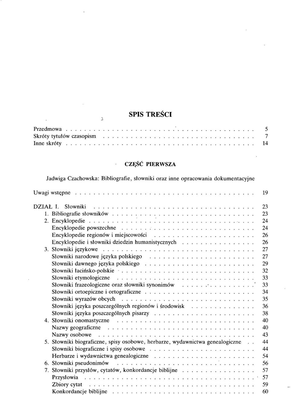 Słowniki językowe 27 Słowniki narodowe języka polskiego 27 Słowniki dawnego języka polskiego 29 Słowniki łacińsko-polskie 32 Słowniki etymologiczne 33 Słowniki frazeologiczne oraz słowniki synonimów