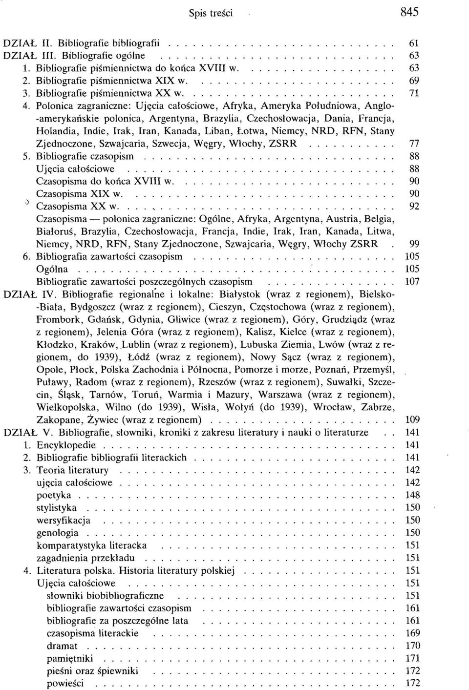 Polonica zagraniczne: Ujęcia całościowe, Afryka, Ameryka Południowa, Anglo- -amerykańskie polonica, Argentyna, Brazylia, Czechosłowacja, Dania, Francja, Holandia, Indie, Irak, Iran, Kanada, Liban,