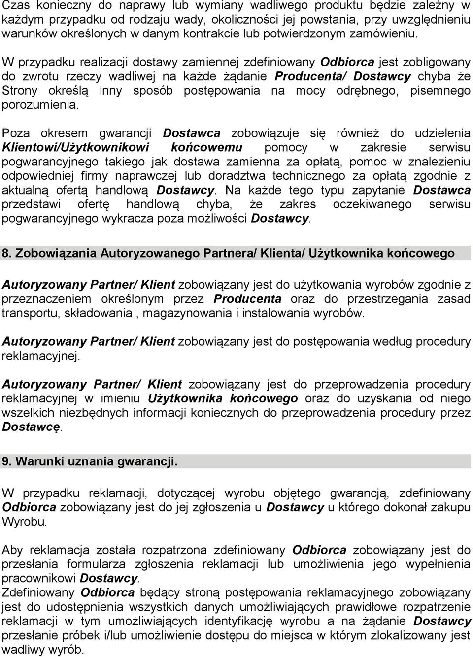 W przypadku realizacji dostawy zamiennej zdefiniowany Odbiorca jest zobligowany do zwrotu rzeczy wadliwej na każde żądanie Producenta/ Dostawcy chyba że Strony określą inny sposób postępowania na