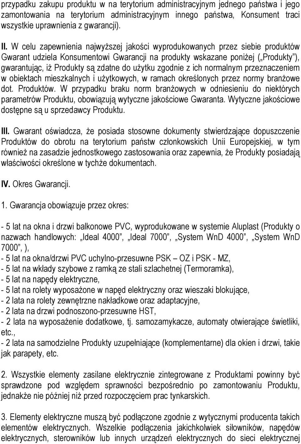 użytku zgodnie z ich normalnym przeznaczeniem w obiektach mieszkalnych i użytkowych, w ramach określonych przez normy branżowe dot. Produktów.