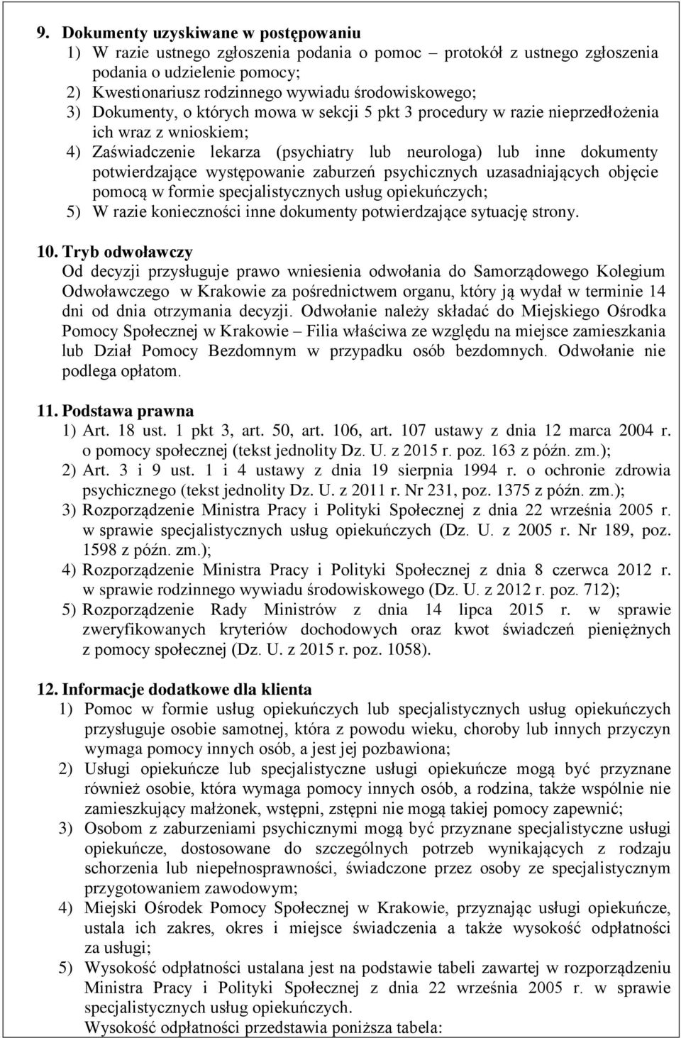 zaburzeń psychicznych uzasadniających objęcie pomocą w formie specjalistycznych usług opiekuńczych; 5) W razie konieczności inne dokumenty potwierdzające sytuację strony. 10.