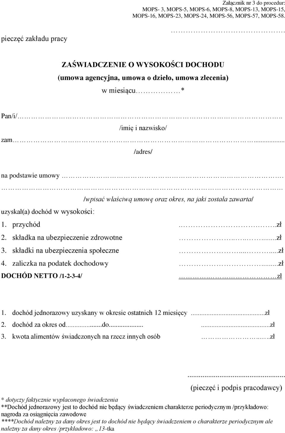 składki na ubezpieczenia społeczne......zł 4. zaliczka na podatek dochodowy...zł DOCHÓD NETTO /1-2-3-4/. zł 1. dochód jednorazowy uzyskany w okresie ostatnich 12 miesięcy...zł 2. dochód za okres od.