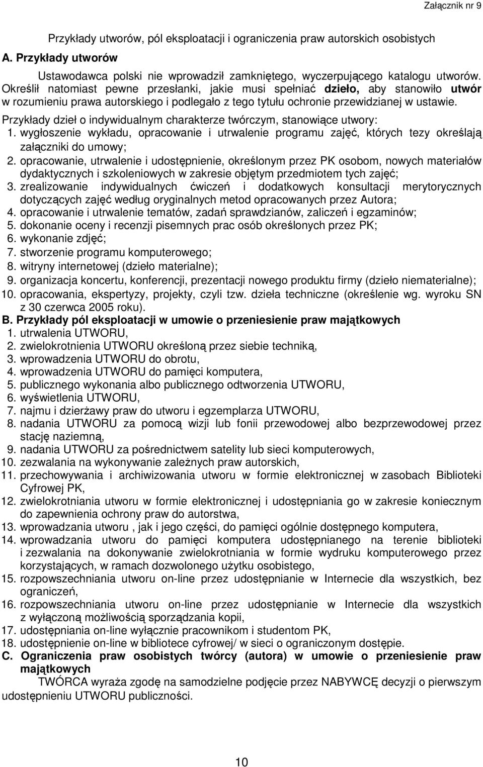 Przykłady dzieł o indywidualnym charakterze twórczym, stanowiące utwory: 1. wygłoszenie wykładu, opracowanie i utrwalenie programu zajęć, których tezy określają załączniki do umowy; 2.