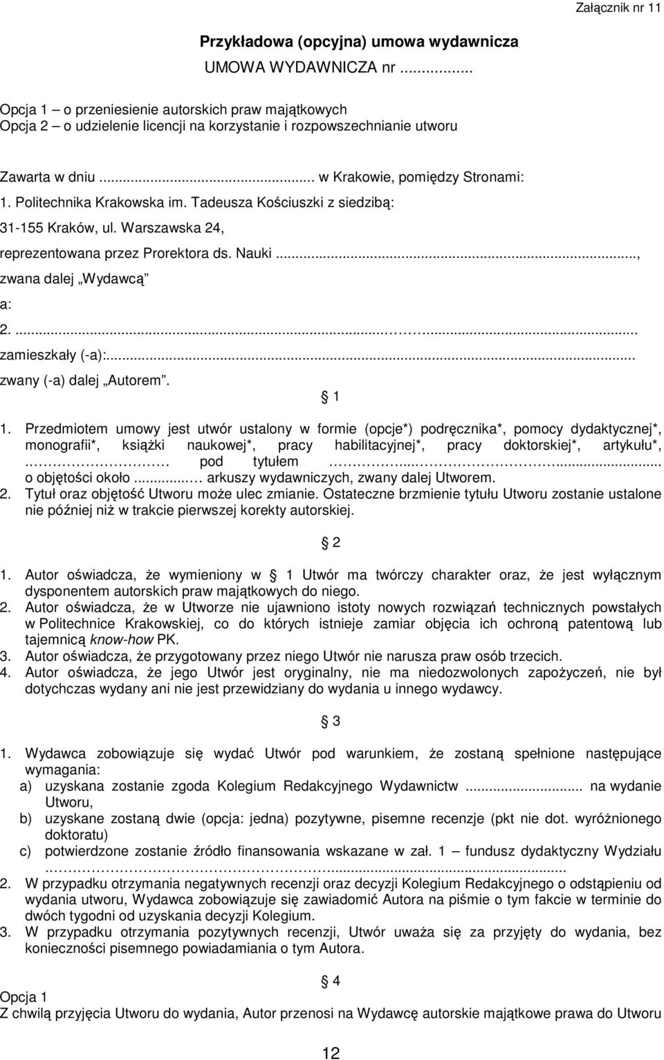 Politechnika Krakowska im. Tadeusza Kościuszki z siedzibą: 31-155 Kraków, ul. Warszawska 24, reprezentowana przez Prorektora ds. Nauki..., zwana dalej Wydawcą a: 2....... zamieszkały (-a):.