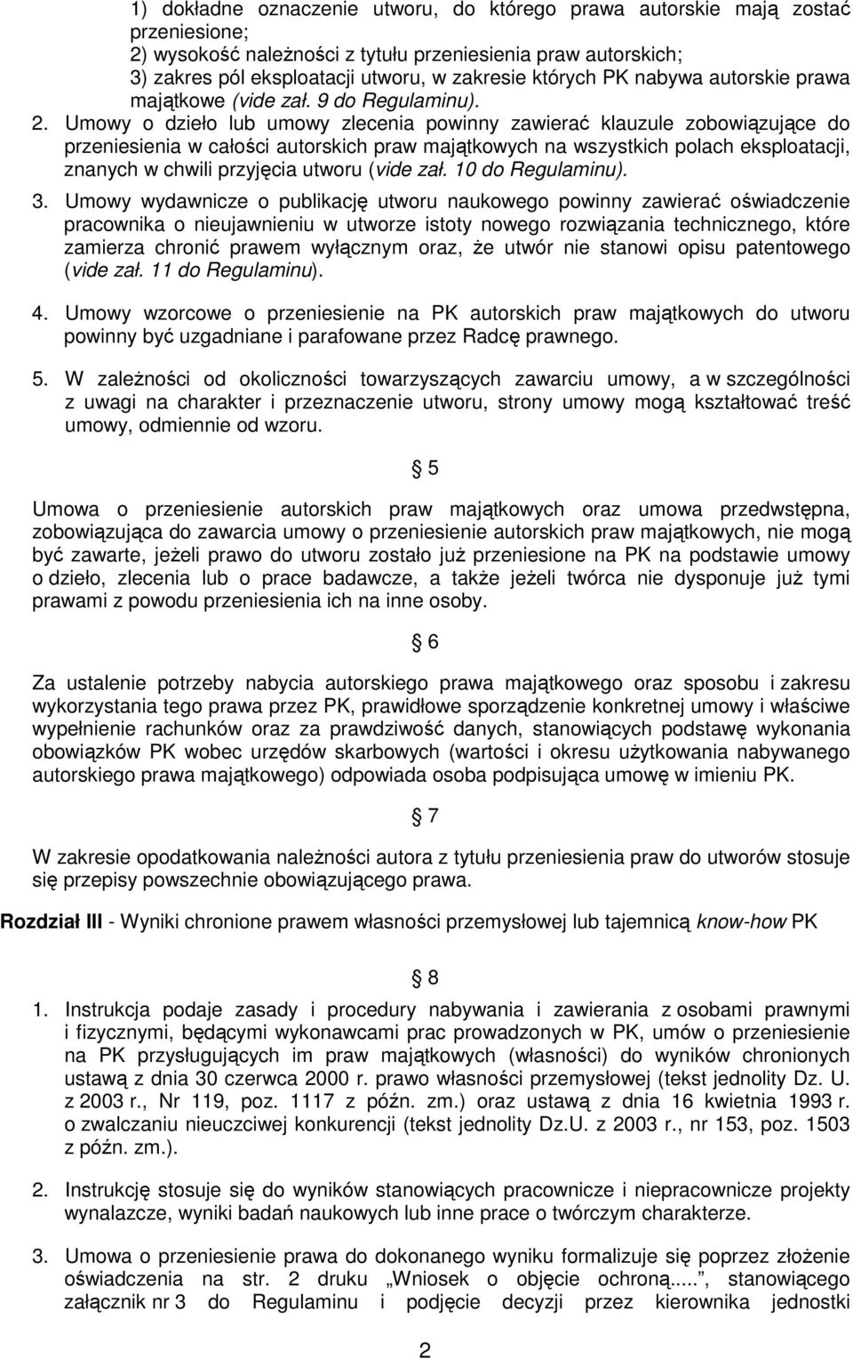 Umowy o dzieło lub umowy zlecenia powinny zawierać klauzule zobowiązujące do przeniesienia w całości autorskich praw majątkowych na wszystkich polach eksploatacji, znanych w chwili przyjęcia utworu