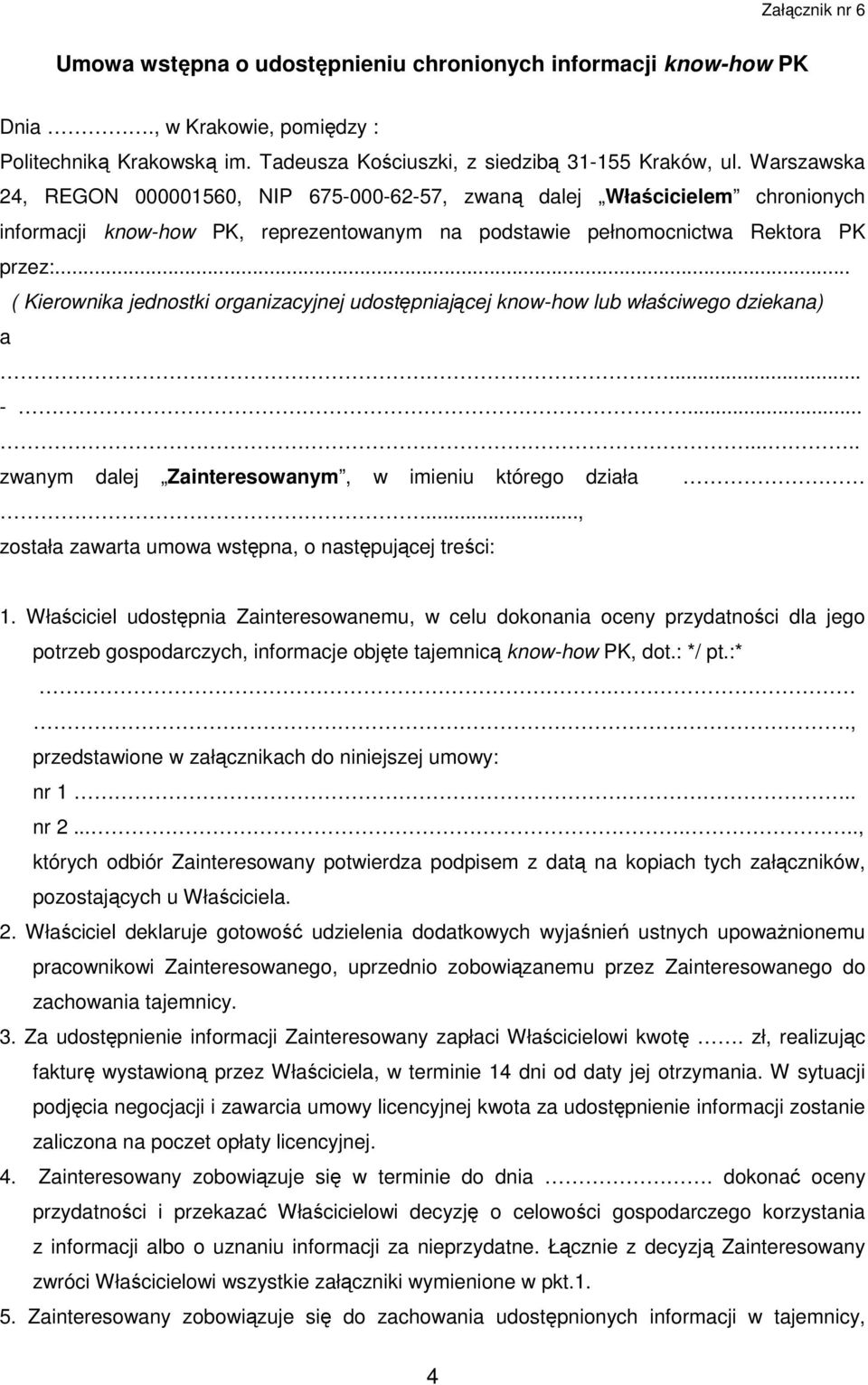 .. ( Kierownika jednostki organizacyjnej udostępniającej know-how lub właściwego dziekana) a... -........ zwanym dalej Zainteresowanym, w imieniu którego działa.