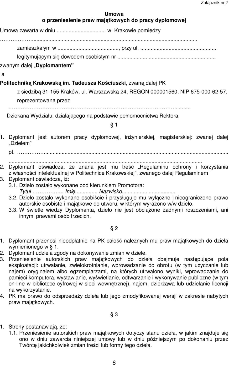 .. Dziekana Wydziału, działającego na podstawie pełnomocnictwa Rektora, 1 1. Dyplomant jest autorem pracy dyplomowej, inŝynierskiej, magisterskiej: zwanej dalej Dziełem pt....... 2.