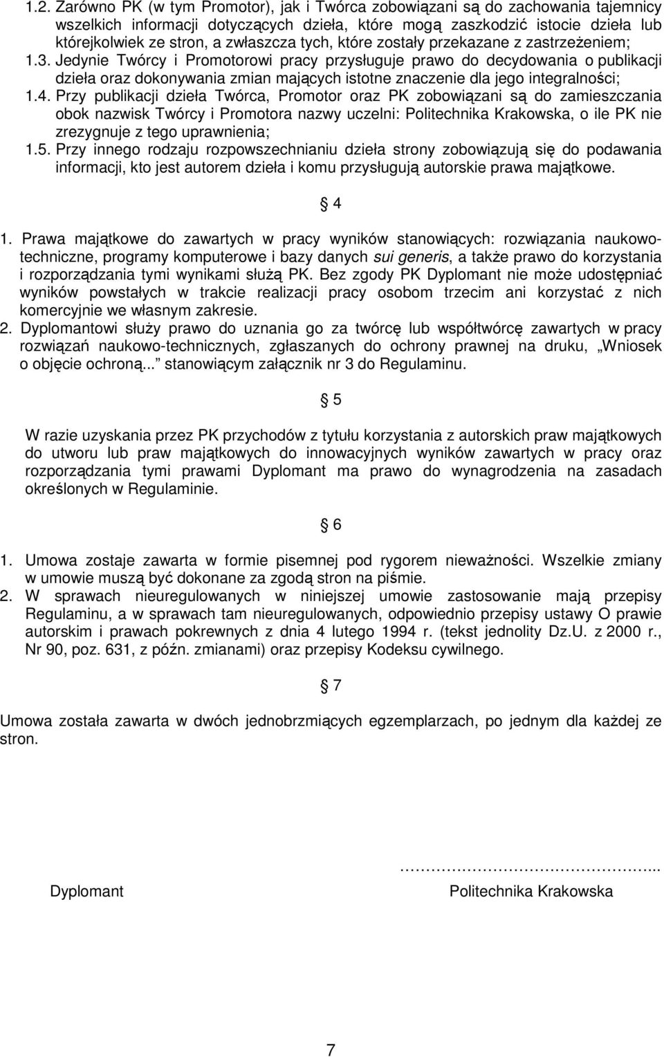 Jedynie Twórcy i Promotorowi pracy przysługuje prawo do decydowania o publikacji dzieła oraz dokonywania zmian mających istotne znaczenie dla jego integralności; 1.4.
