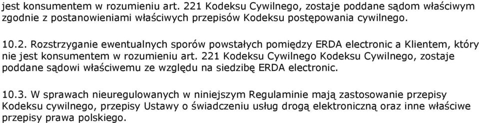 ewentualnych sporów powstałych pomiędzy ERDA electronic a Klientem, który nie  221 Kodeksu Cywilnego Kodeksu Cywilnego, zostaje poddane sądowi właściwemu