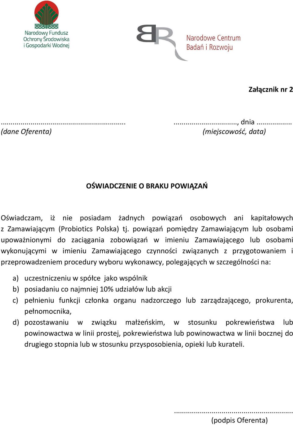 powiązań pomiędzy Zamawiającym lub osobami upoważnionymi do zaciągania zobowiązań w imieniu Zamawiającego lub osobami wykonującymi w imieniu Zamawiającego czynności związanych z przygotowaniem i