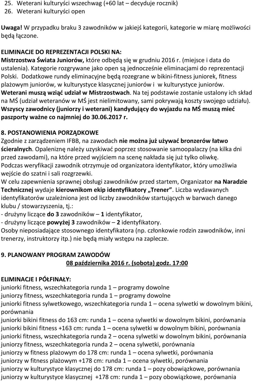 Kategorie rozgrywane jako open są jednocześnie eliminacjami do reprezentacji Polski.