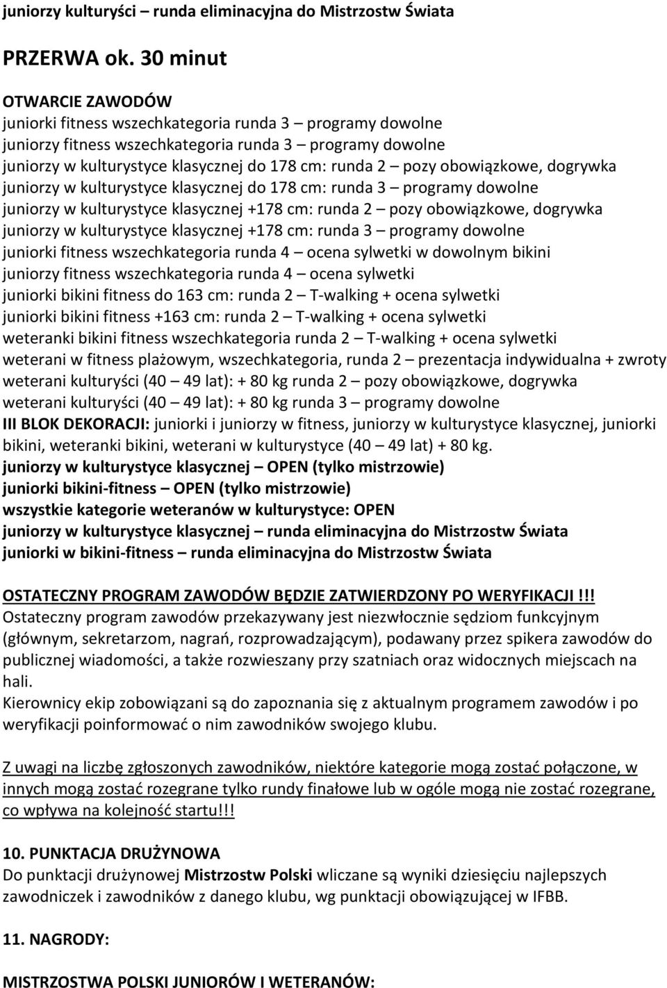 pozy obowiązkowe, dogrywka juniorzy w kulturystyce klasycznej do 178 cm: runda 3 programy dowolne juniorzy w kulturystyce klasycznej +178 cm: runda 2 pozy obowiązkowe, dogrywka juniorzy w