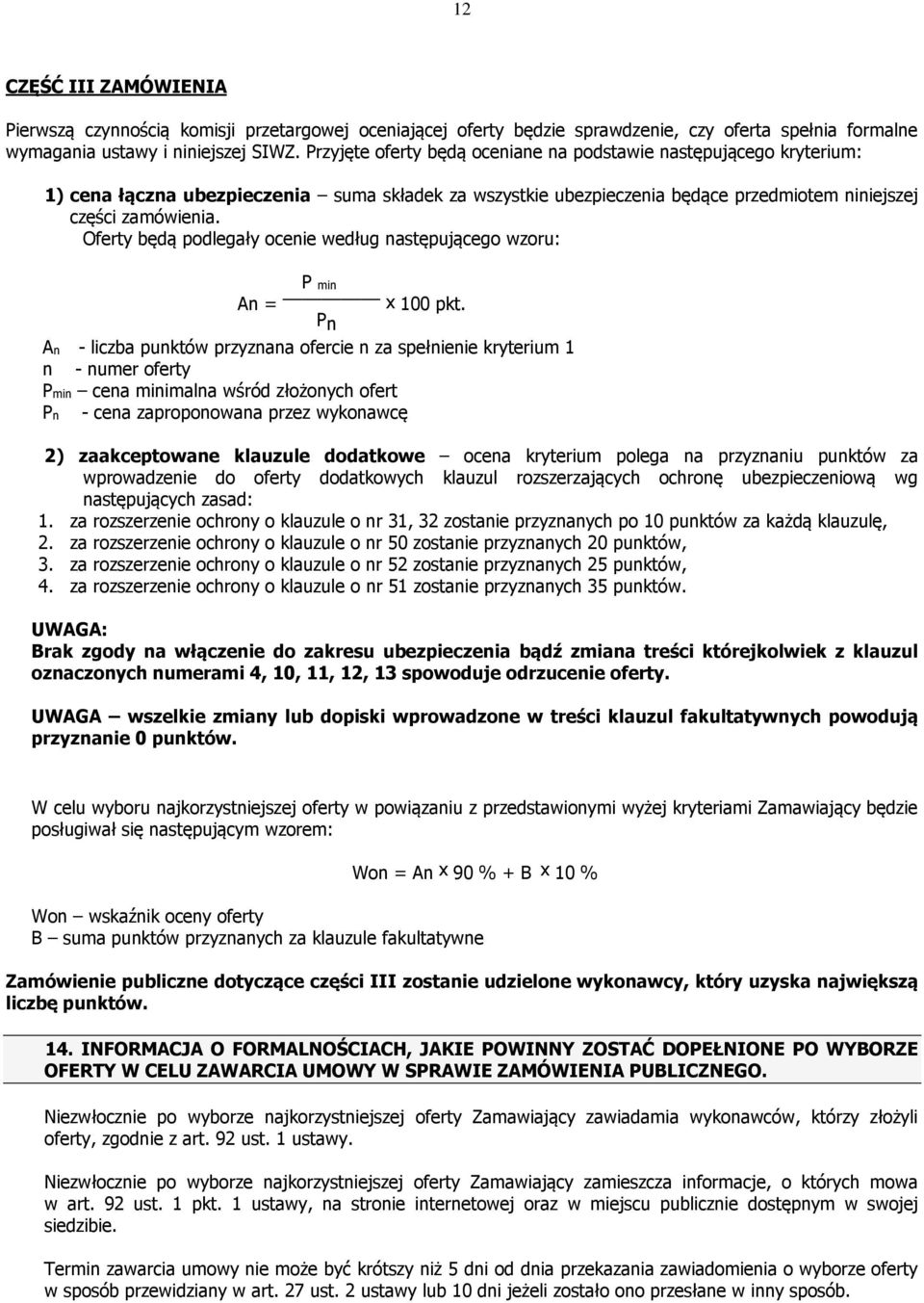 Oferty będą podlegały ocenie według następującego wzoru: P min An = x 100 pkt.