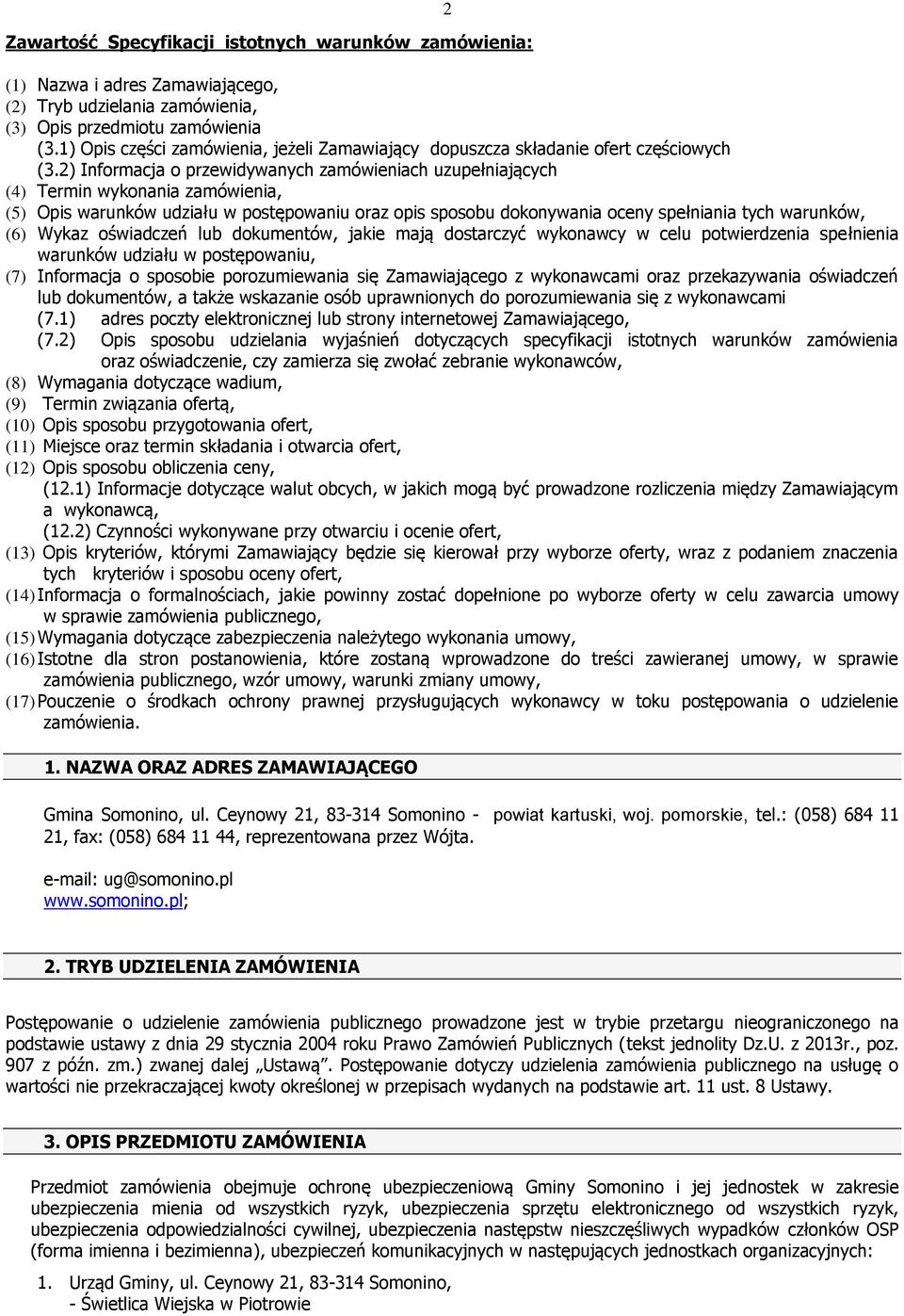 2) Informacja o przewidywanych zamówieniach uzupełniających (4) Termin wykonania zamówienia, (5) Opis warunków udziału w postępowaniu oraz opis sposobu dokonywania oceny spełniania tych warunków, (6)