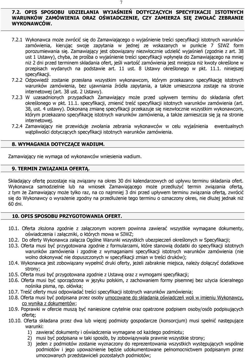 1 Wykonawca może zwrócić się do Zamawiającego o wyjaśnienie treści specyfikacji istotnych warunków zamówienia, kierując swoje zapytania w jednej ze wskazanych w punkcie 7 SIWZ form porozumiewania się.