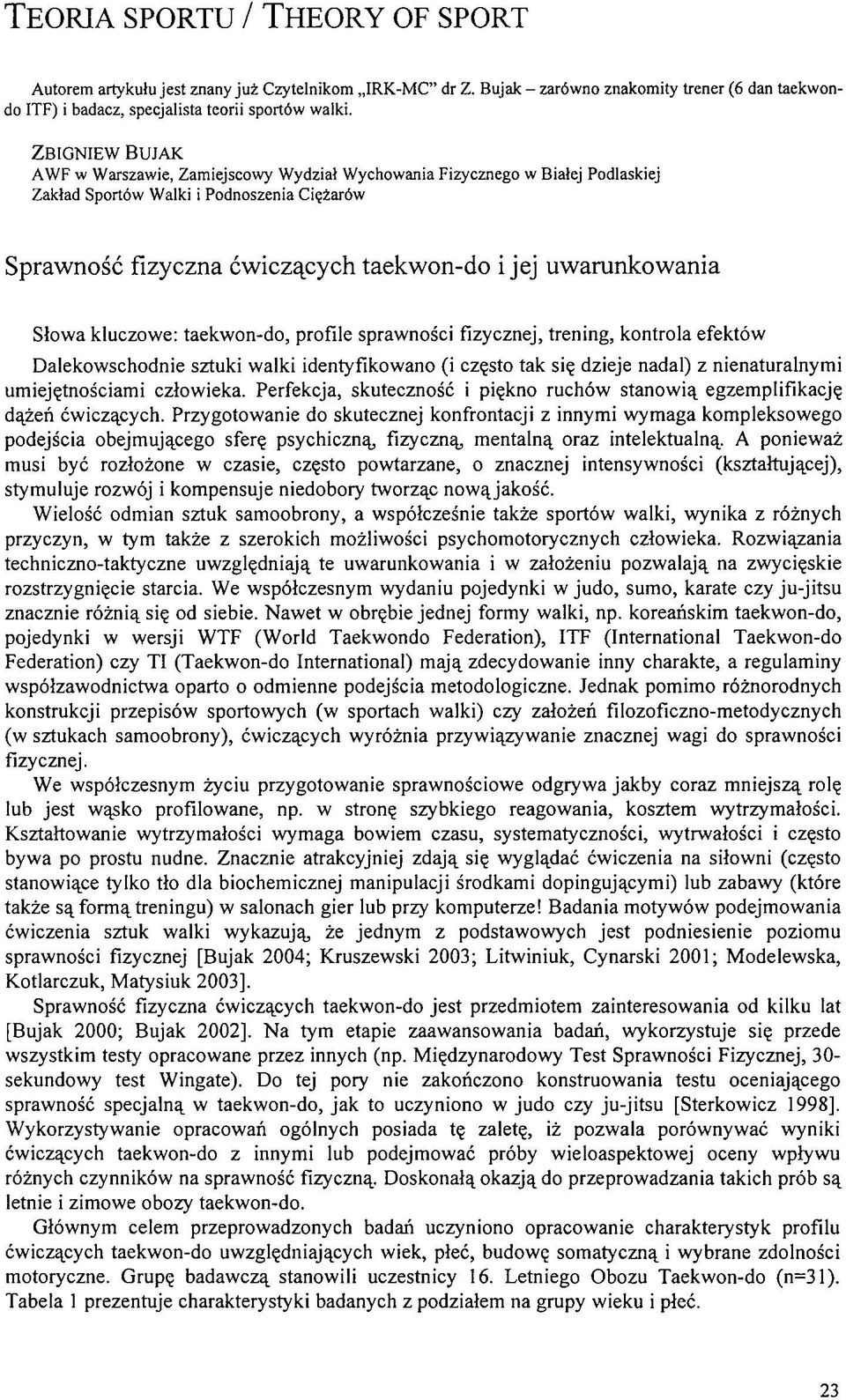 Z b i g n i e w B u j a k AW F w Warszawie, Zamiejscowy W ydział Wychowania Fizycznego w Białej Podlaskiej Zakład Sportów Walki i Podnoszenia Ciężarów Sprawność fizyczna ćwiczących taekwon-do i jej