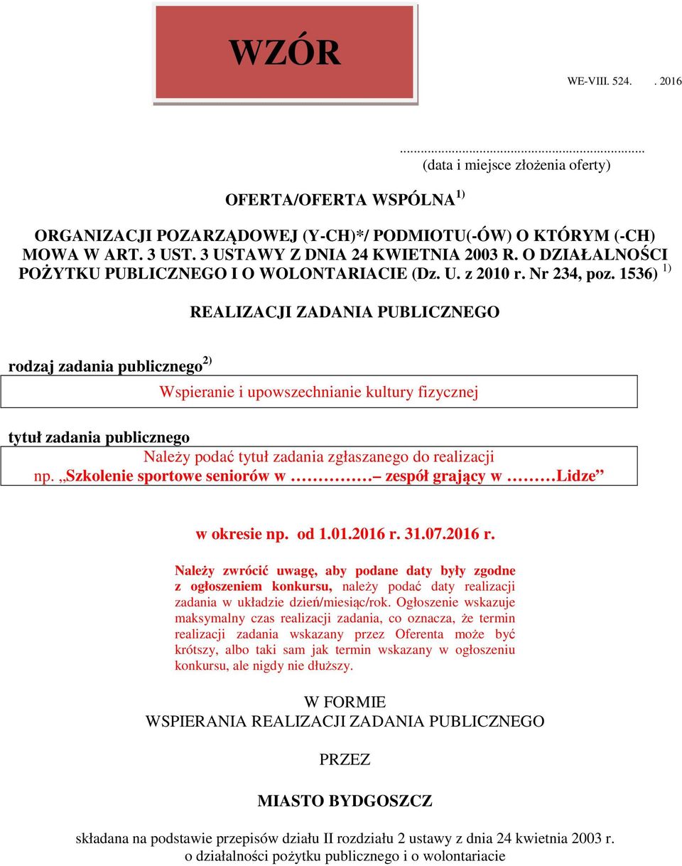 1536) 1) REALIZACJI ZADANIA PUBLICZNEGO rodzaj zadania publicznego 2) Wspieranie i upowszechnianie kultury fizycznej tytuł zadania publicznego Należy podać tytuł zadania zgłaszanego do realizacji np.