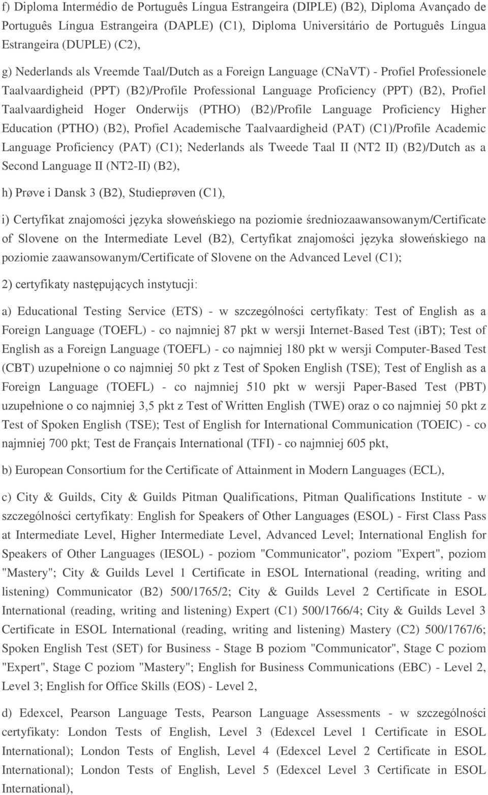 Hoger Onderwijs (PTHO) (B2)/Profile Language Proficiency Higher Education (PTHO) (B2), Profiel Academische Taalvaardigheid (PAT) (C1)/Profile Academic Language Proficiency (PAT) (C1); Nederlands als