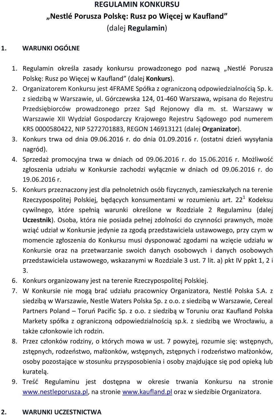 Organizatorem Konkursu jest 4FRAME Spółka z ograniczoną odpowiedzialnością Sp. k. z siedzibą w Warszawie, ul.